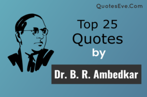 Top 25 B. R. Ambedkar Quotes