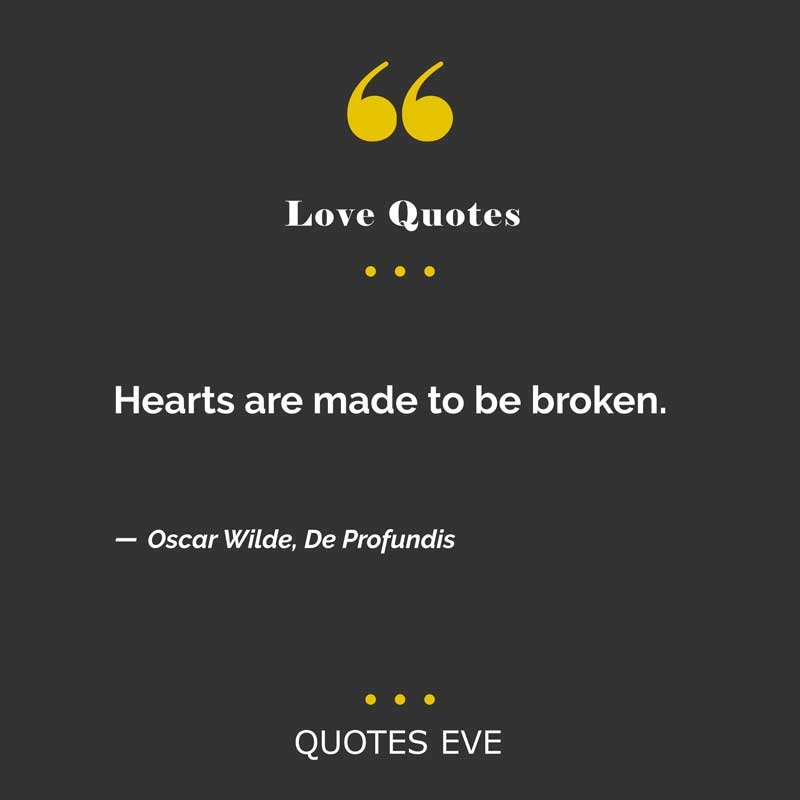 Hearts are made to be broken.
