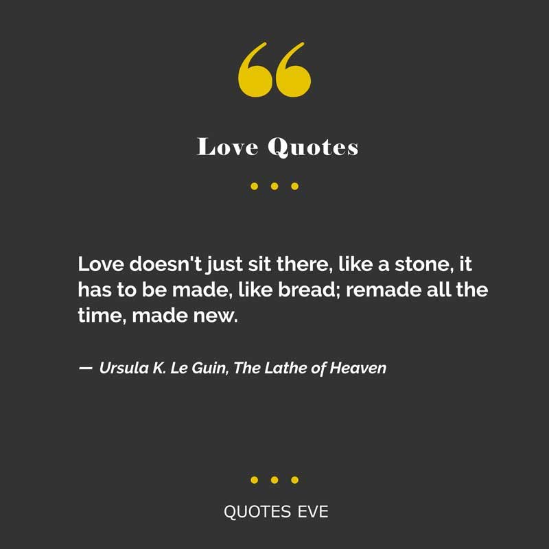 Love doesn't just sit there, like a stone
