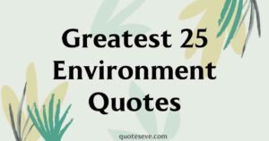25 Greatest Environment Quotes